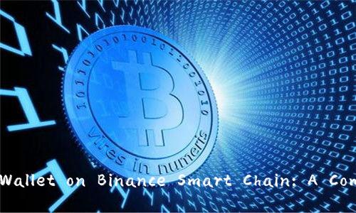 和关键词

Understanding TPWallet on Binance Smart Chain: A Comprehensive Guide